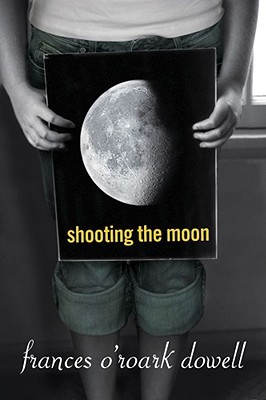 Shooting the Moon by Francis O'Roark Dowell