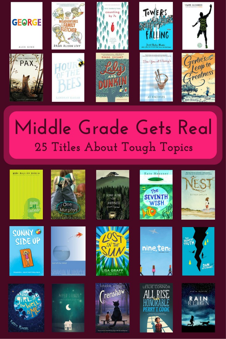 Middle Grade Gets Real - 25 Titles About Tough Topics